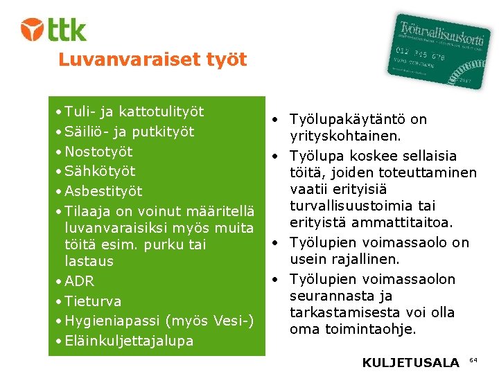 Luvanvaraiset työt • Tuli- ja kattotulityöt • Säiliö- ja putkityöt • Nostotyöt • Sähkötyöt