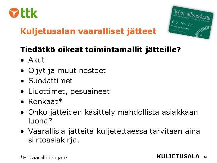 Kuljetusalan vaaralliset jätteet Tiedätkö oikeat toimintamallit jätteille? • Akut • Öljyt ja muut nesteet