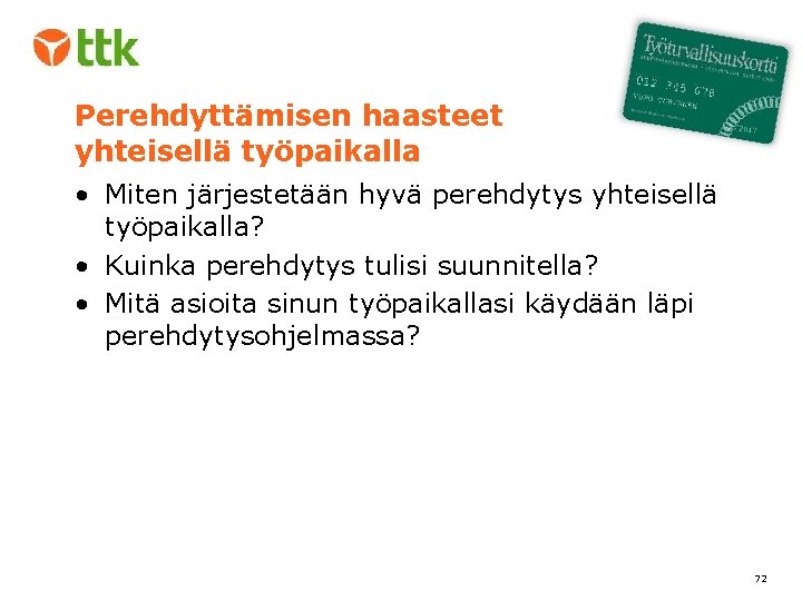 Perehdyttämisen haasteet yhteisellä työpaikalla • Miten järjestetään hyvä perehdytys yhteisellä työpaikalla? • Kuinka perehdytys