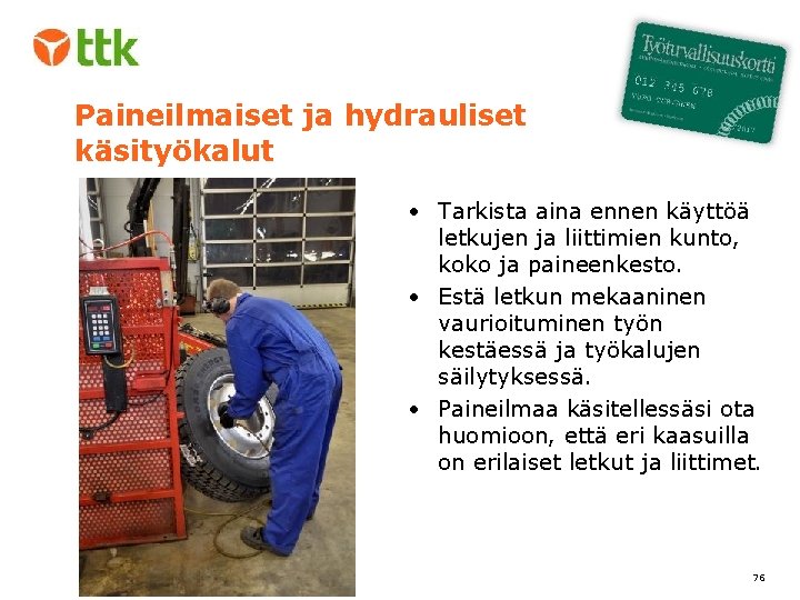 Paineilmaiset ja hydrauliset käsityökalut • Tarkista aina ennen käyttöä letkujen ja liittimien kunto, koko