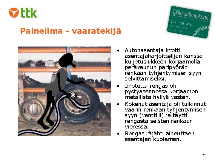 Paineilma - vaaratekijä • Autonasentaja irrotti asentajaharjoittelijan kanssa kuljetusliikkeen korjaamolla perävaunun paripyörän renkaan tyhjentymisen