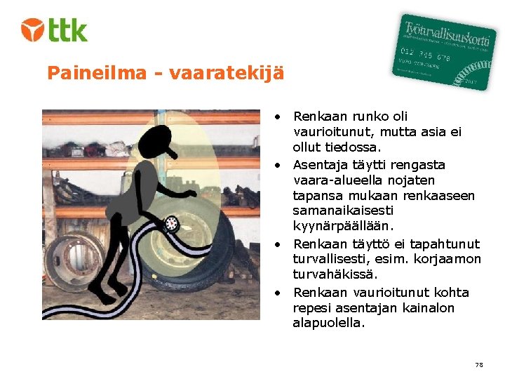 Paineilma - vaaratekijä • Renkaan runko oli vaurioitunut, mutta asia ei ollut tiedossa. •