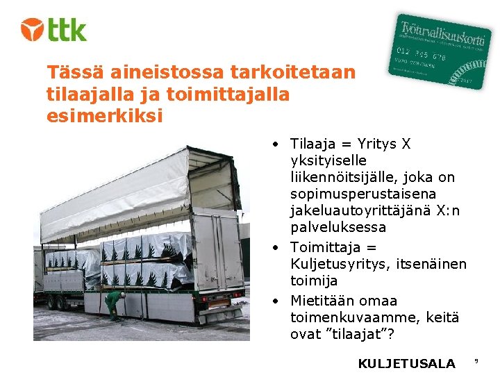 Tässä aineistossa tarkoitetaan tilaajalla ja toimittajalla esimerkiksi • Tilaaja = Yritys X yksityiselle liikennöitsijälle,