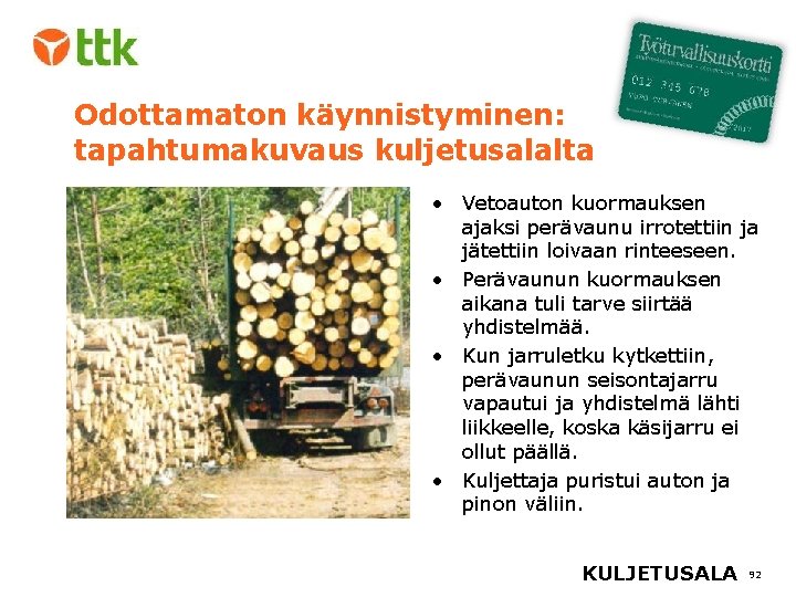 Odottamaton käynnistyminen: tapahtumakuvaus kuljetusalalta • Vetoauton kuormauksen ajaksi perävaunu irrotettiin ja jätettiin loivaan rinteeseen.