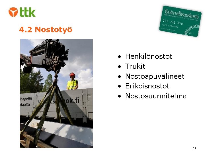 4. 2 Nostotyö • • • Henkilönostot Trukit Nostoapuvälineet Erikoisnostot Nostosuunnitelma 94 