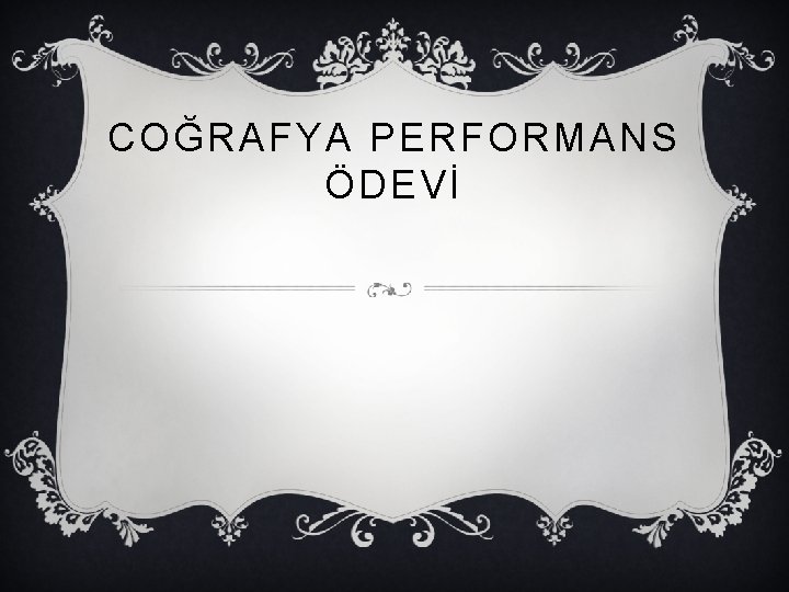 COĞRAFYA PERFORMANS ÖDEVİ 