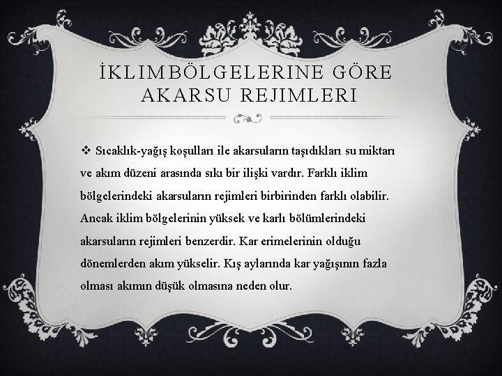 İKLIM BÖLGELERINE GÖRE AKARSU REJIMLERI v Sıcaklık-yağış koşulları ile akarsuların taşıdıkları su miktarı ve