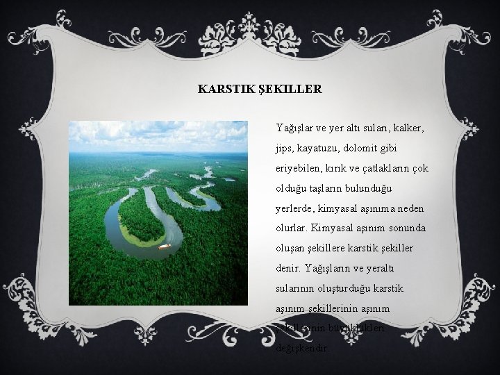 KARSTIK ŞEKILLER Yağışlar ve yer altı suları, kalker, jips, kayatuzu, dolomit gibi eriyebilen, kırık