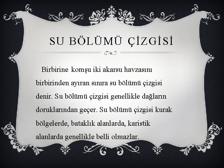 SU BÖLÜMÜ ÇİZGİSİ Birbirine komşu iki akarsu havzasını birbirinden ayıran sınıra su bölümü çizgisi