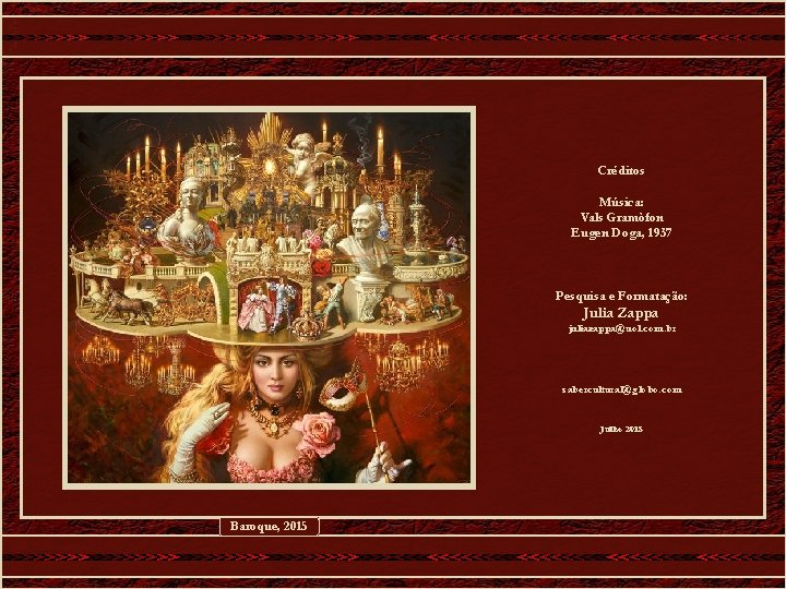 Créditos Música: Vals Gramòfon Eugen Doga, 1937 Pesquisa e Formatação: Julia Zappa juliazappa@uol. com.