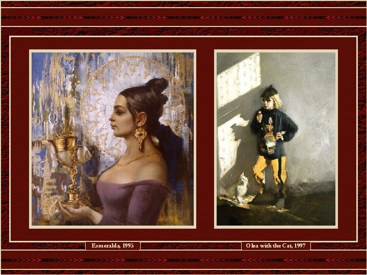 Esmeralda, 1995 Olea with the Cat, 1997 