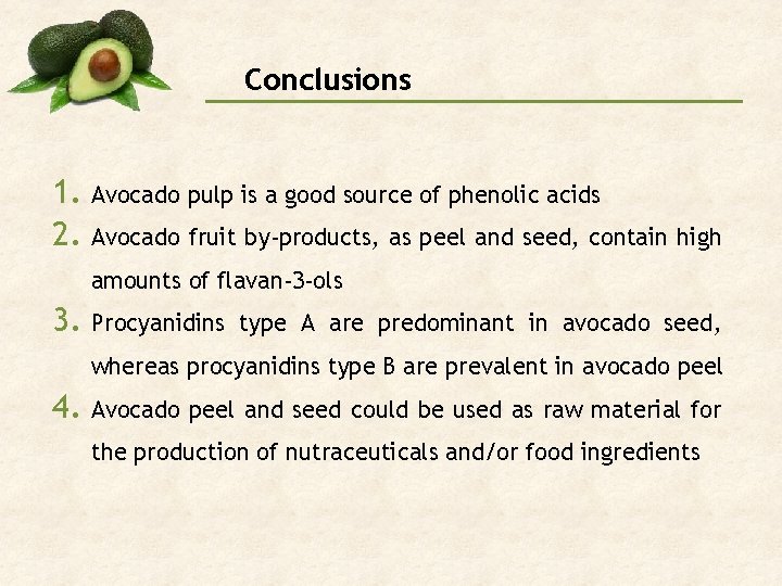 Conclusions 1. Avocado pulp is a good source of phenolic acids 2. Avocado fruit
