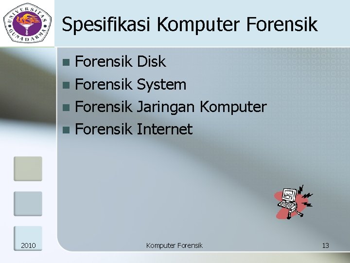 Spesifikasi Komputer Forensik n Forensik n 2010 Disk System Jaringan Komputer Internet Komputer Forensik