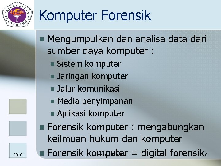 Komputer Forensik n Mengumpulkan dan analisa data dari sumber daya komputer : Sistem komputer