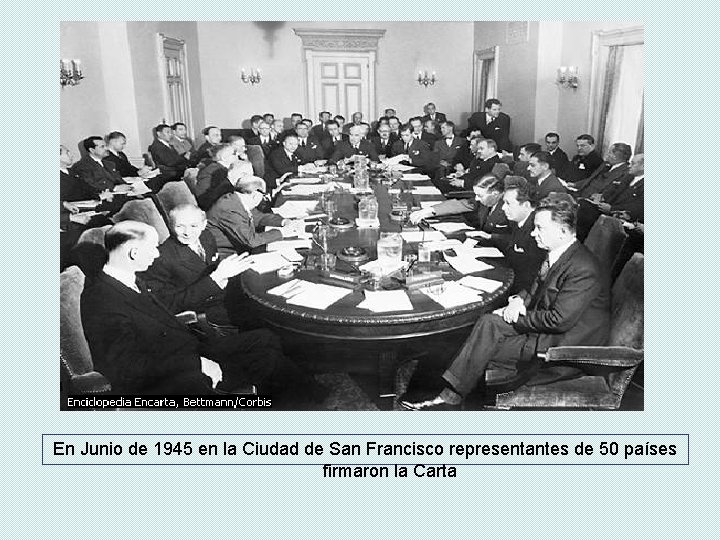 En Junio de 1945 en la Ciudad de San Francisco representantes de 50 países En Junio de 1945 en la Ciudad de San Francisco representantes de 50 países