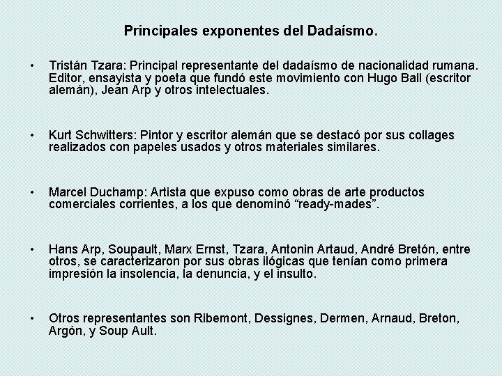 Principales exponentes del Dadaísmo. • Tristán Tzara: Principal representante del dadaísmo de nacionalidad rumana. Principales exponentes del Dadaísmo. • Tristán Tzara: Principal representante del dadaísmo de nacionalidad rumana.