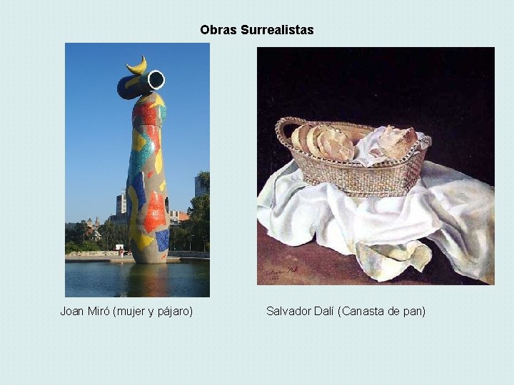 Obras Surrealistas Joan Miró (mujer y pájaro) Salvador Dalí (Canasta de pan) Obras Surrealistas Joan Miró (mujer y pájaro) Salvador Dalí (Canasta de pan)