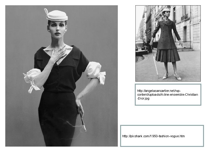 http: //angelasancartier. net/wpcontent/uploads/A-line-ensemble-Christian -Dior. jpg http: //pixshark. com/1950 -fashion-vogue. htm 