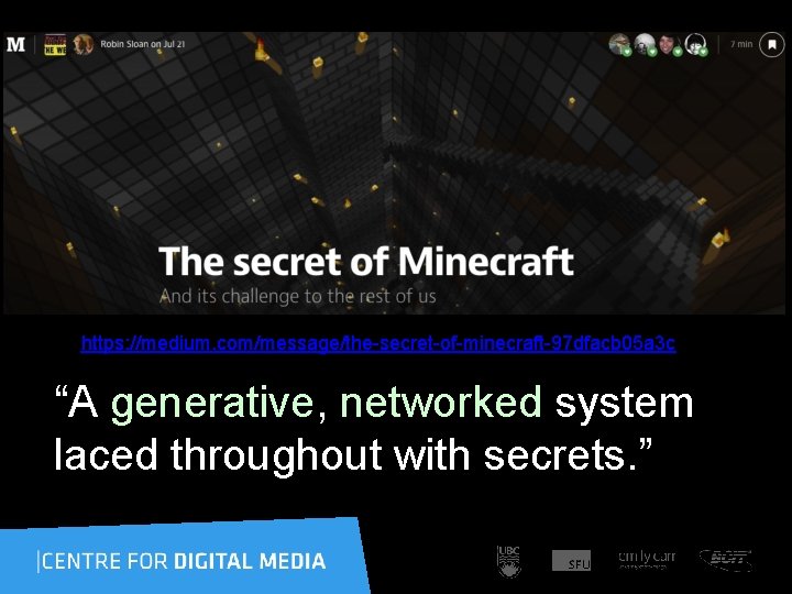 https: //medium. com/message/the-secret-of-minecraft-97 dfacb 05 a 3 c “A generative, networked system laced throughout