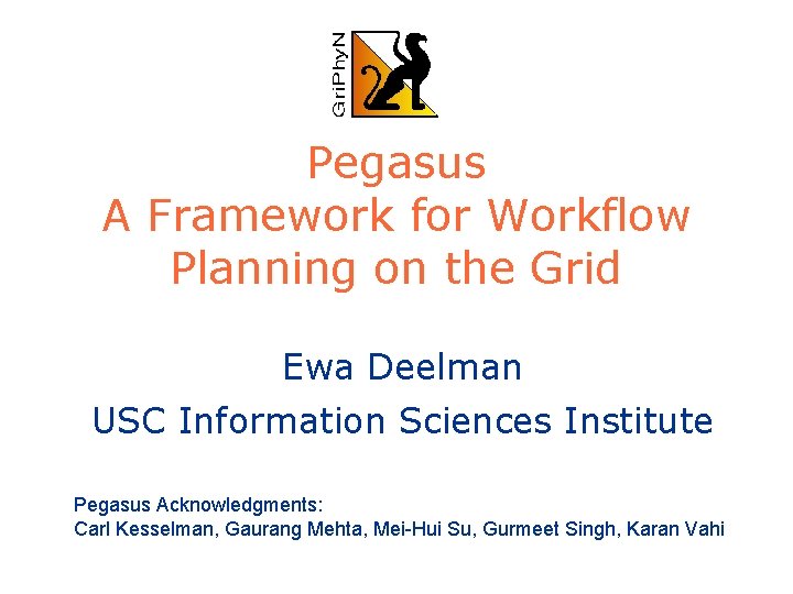 Pegasus A Framework for Workflow Planning on the Grid Ewa Deelman USC Information Sciences