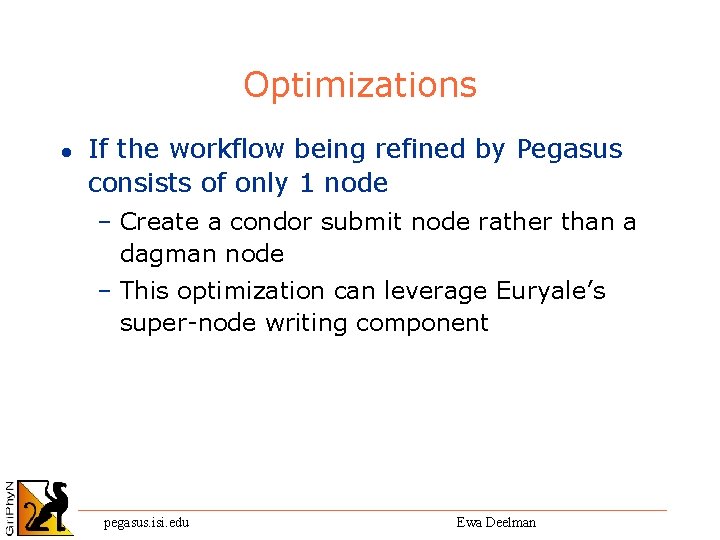 Optimizations l If the workflow being refined by Pegasus consists of only 1 node