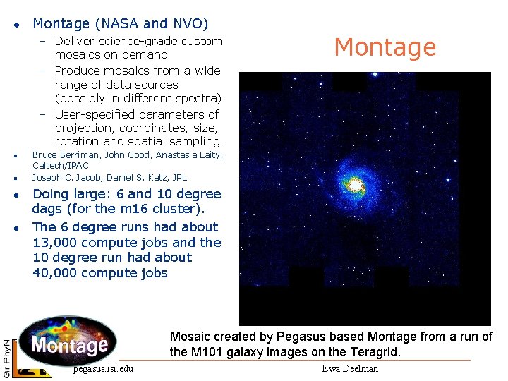 l Montage (NASA and NVO) – Deliver science-grade custom mosaics on demand – Produce