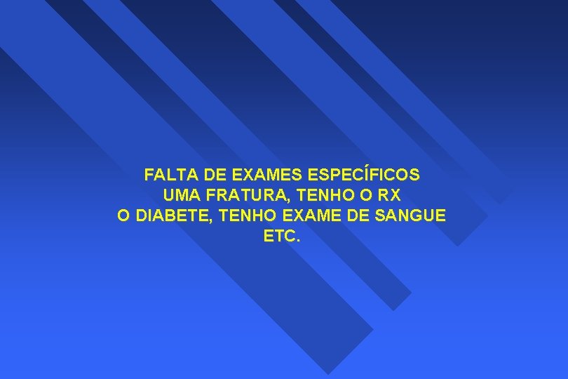 FALTA DE EXAMES ESPECÍFICOS UMA FRATURA, TENHO O RX O DIABETE, TENHO EXAME DE