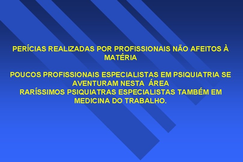 PERÍCIAS REALIZADAS POR PROFISSIONAIS NÃO AFEITOS À MATÉRIA POUCOS PROFISSIONAIS ESPECIALISTAS EM PSIQUIATRIA SE