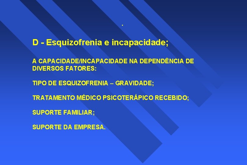 . D - Esquizofrenia e incapacidade; A CAPACIDADE/INCAPACIDADE NA DEPENDÊNCIA DE DIVERSOS FATORES: TIPO