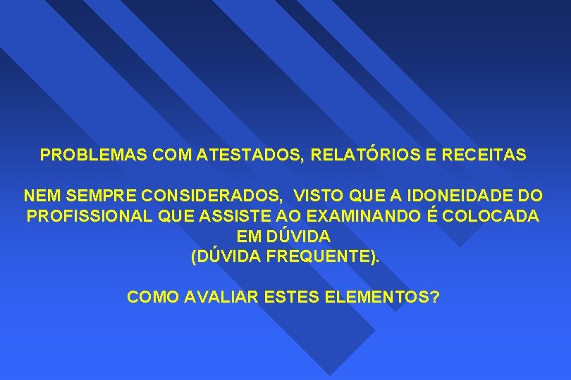 PROBLEMAS COM ATESTADOS, RELATÓRIOS E RECEITAS NEM SEMPRE CONSIDERADOS, VISTO QUE A IDONEIDADE DO