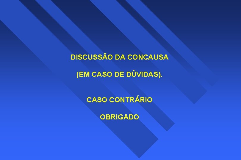 DISCUSSÃO DA CONCAUSA (EM CASO DE DÚVIDAS). CASO CONTRÁRIO OBRIGADO 