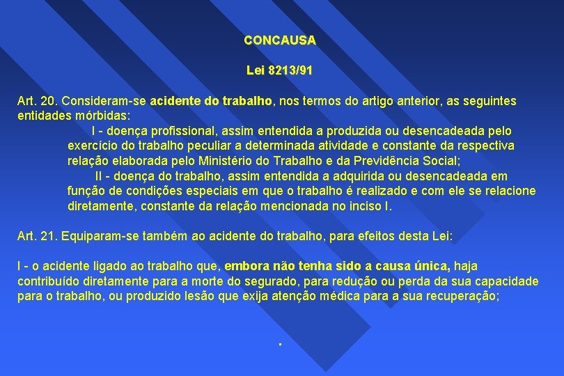 CONCAUSA Lei 8213/91 Art. 20. Consideram-se acidente do trabalho, nos termos do artigo anterior,