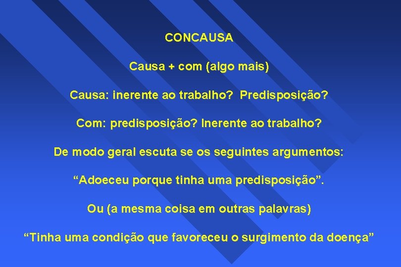 CONCAUSA Causa + com (algo mais) Causa: inerente ao trabalho? Predisposição? Com: predisposição? Inerente