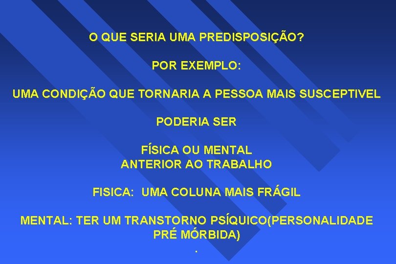 O QUE SERIA UMA PREDISPOSIÇÃO? POR EXEMPLO: UMA CONDIÇÃO QUE TORNARIA A PESSOA MAIS