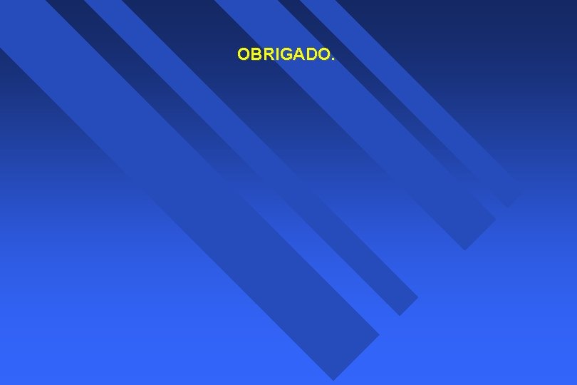 OBRIGADO. 