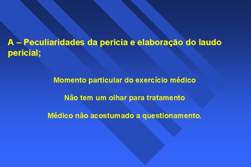 A – Peculiaridades da perícia e elaboração do laudo pericial; Momento particular do exercício