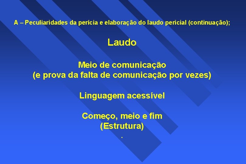 A – Peculiaridades da perícia e elaboração do laudo pericial (continuação); Laudo Meio de