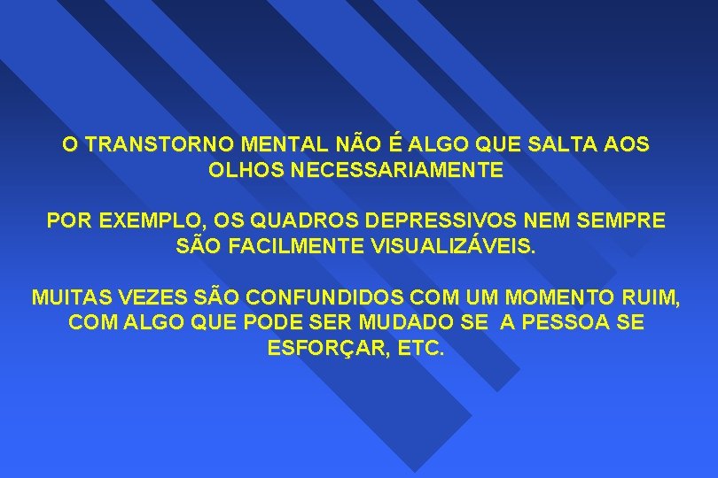 O TRANSTORNO MENTAL NÃO É ALGO QUE SALTA AOS OLHOS NECESSARIAMENTE POR EXEMPLO, OS