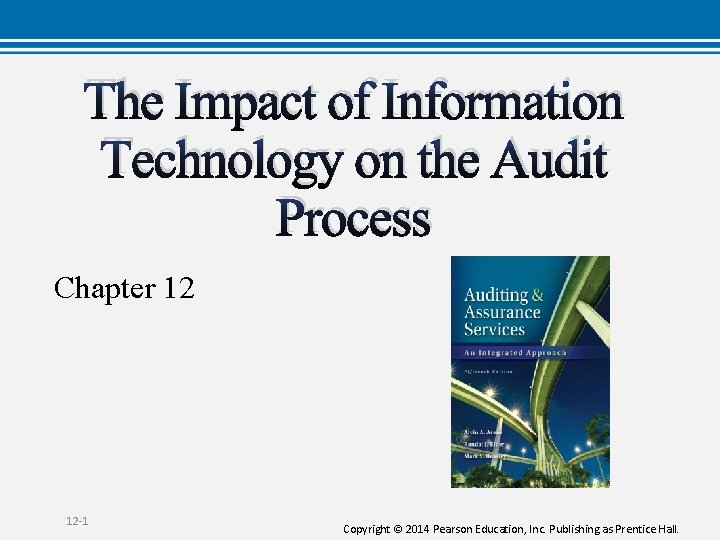 The Impact of Information Technology on the Audit Process Chapter 12 12 -1 Copyright