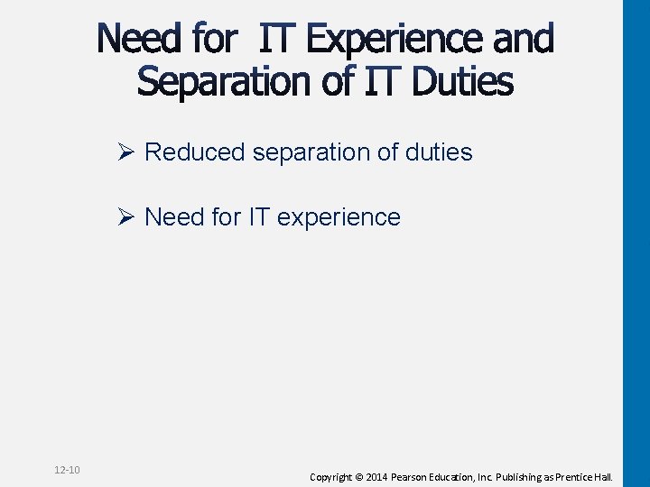 Ø Reduced separation of duties Ø Need for IT experience 12 -10 Copyright ©