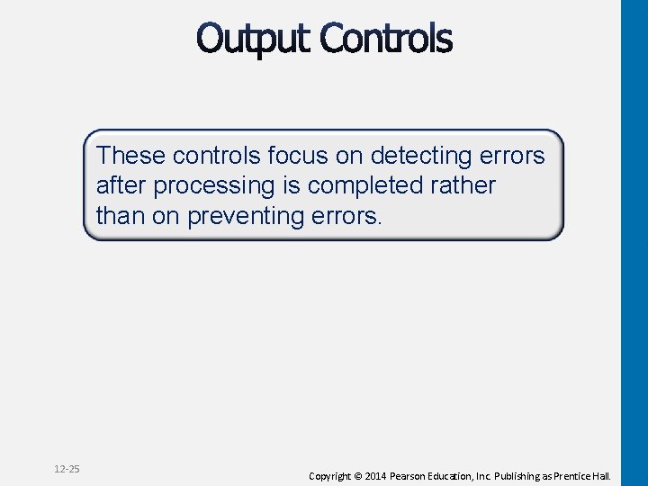 These controls focus on detecting errors after processing is completed rather than on preventing