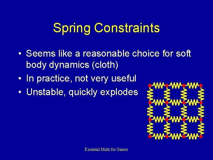 Spring Constraints • Seems like a reasonable choice for soft body dynamics (cloth) •