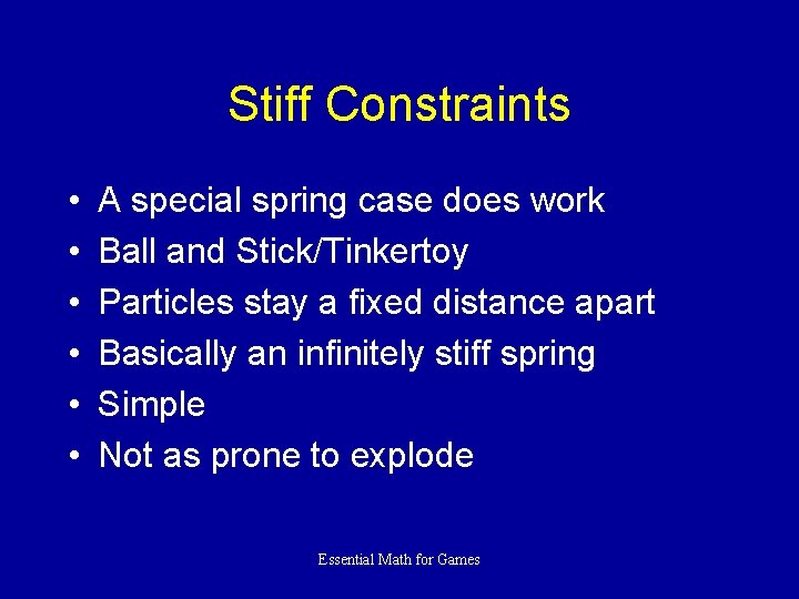 Stiff Constraints • • • A special spring case does work Ball and Stick/Tinkertoy