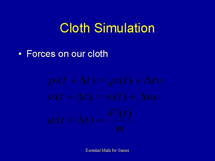 Cloth Simulation • Forces on our cloth Essential Math for Games 