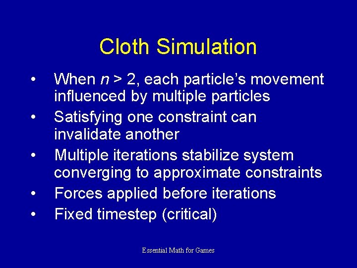 Cloth Simulation • • • When n > 2, each particle’s movement influenced by