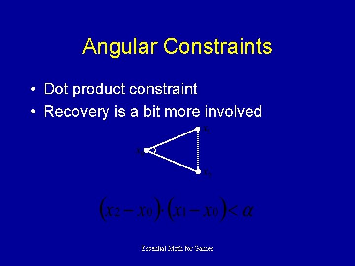 Angular Constraints • Dot product constraint • Recovery is a bit more involved Essential