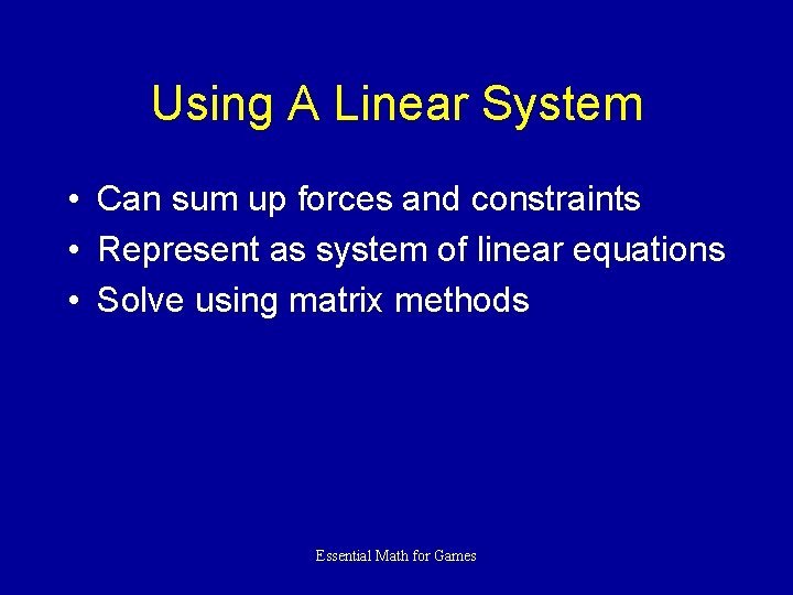 Using A Linear System • Can sum up forces and constraints • Represent as