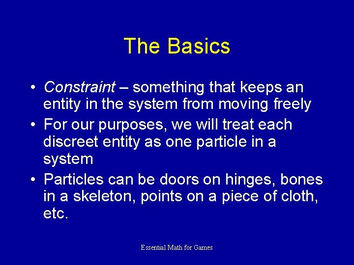 The Basics • Constraint – something that keeps an entity in the system from