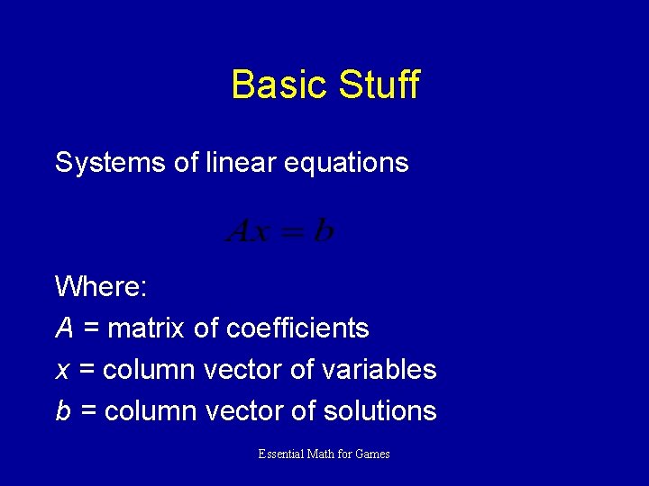 Basic Stuff Systems of linear equations Where: A = matrix of coefficients x =