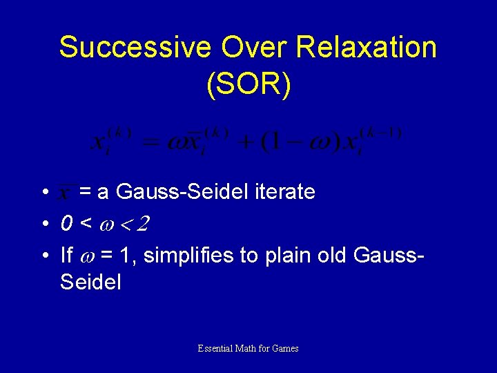 Successive Over Relaxation (SOR) • = a Gauss-Seidel iterate • 0<w<2 • If w